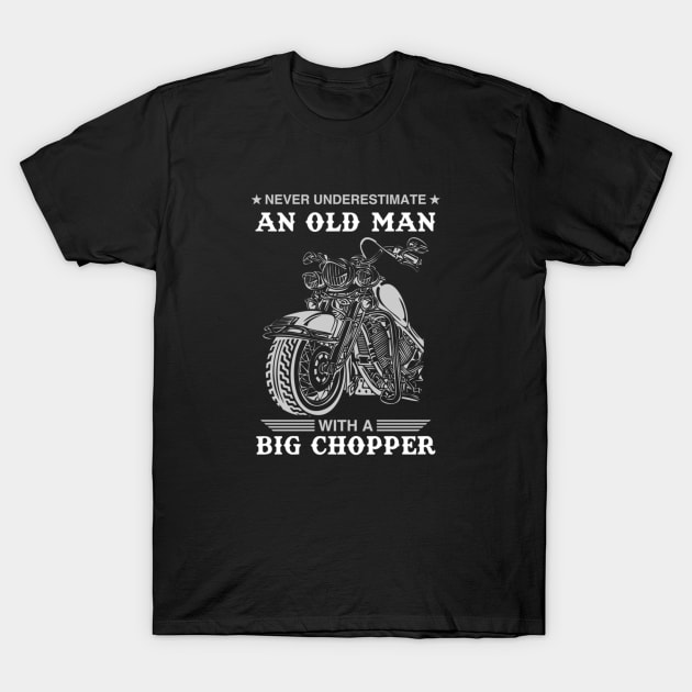 Never Underestimate An Old Man With A Big Chopper T-Shirt by Yule